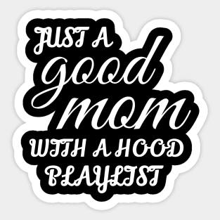 Just A Good Mom With A Hood Playlist Sticker